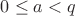 $0\le a<q$