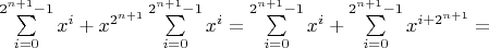 $\sum\limits^{2^{n+1}-1}_{i=0}x^i  + x^{2^{n+1}}\sum\limits^{2^{n+1}-1}_{i=0}x^i =
\sum\limits^{2^{n+1}-1}_{i=0}x^i  + \sum\limits^{2^{n+1}-1}_{i=0}x^{i+2^{n+1}}=$