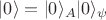 $| 0 \rangle = | 0 \rangle_A | 0 \rangle_{\psi}$