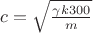 $c = \sqrt{\frac{\gamma k300}{m}}$