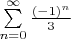 $\sum \limits_{n=0}^{\infty} \frac {(-1)^n}{3}$