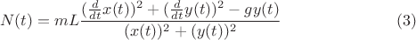 \[N(t)=mL\frac{(\frac{d}{dt}x(t))^2+(\frac{d}{dt}y(t))^2-gy(t)}{(x(t))^2+(y(t))^2}         \eqno(3)\]