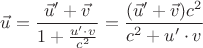 $\vec{u} = \dfrac{\vec{u}' + \vec{v}}{1+\frac{u' \cdot v}{c^2}} = \dfrac{(\vec{u}' + \vec{v}) c^2}{c^2+u' \cdot v}$