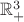 $\mathbb{R}_+^3$
