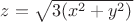 $z=\sqrt{3(x^2+y^2)}$