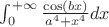 \int_{0}^{+\infty} \frac{\cos(bx)}{{a}^{4}+{x}^{4}}dx