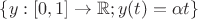 $\{y:[0,1]\to\mathbb R ; y(t)=\alpha t\}$