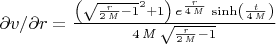 $\partial v/\partial r={{\left(\sqrt{{{{\it r}}\over{2\,{\it M}  }}-1}^2+1\right)\,e^{{{{\it r}}\over{4\,  {\it M}}}}\,\sinh \left({{{\it t}}\over{4  \,{\it M}}}\right)}\over{4\,{\it M}\,  \sqrt{{{{\it r}}\over{2\,{\it M}}}-1}}}$