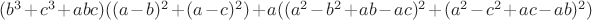 $\first(b^3+c^3+abc\last)\first((a-b)^2+(a-c)^2\last)+a\first(\first(a^2-b^2+ab-ac\last)^2+\first(a^2-c^2+ac-ab\last)^2\last)$