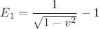 $E_1=\dfrac 1 {\sqrt {1-v^2}}-1$