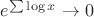 $e^{\sum {\log x}} \to 0$