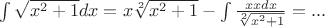 $\int\sqrt{x^2+1}dx=x\sqrt[2]{x^2+1}-\int \frac {xxdx} {\sqrt[2]{x^2+1}}=...$