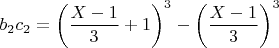 $b_2c_2=\left(\dfrac{X-1}{3}+1\right)^3-\left(\dfrac{X-1}{3}\right)^3$