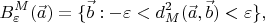 $$B_{\varepsilon}^M(\vec a)=\{\vec b:-\varepsilon<d_M^2(\vec a,\vec b)<\varepsilon\},$$