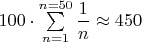 $100\cdot \sum \limits_{n=1}^{n=50}\dfrac{1}{n} \approx 450$