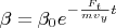 $\beta = \beta_0 e^{-\frac {F_t } {m v_y} t}$