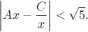$$\left|Ax-\frac{C}{x}\right|<\sqrt{5}.$$