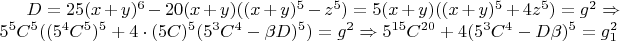 $D=25(x+y)^6-20(x+y)((x+y)^5-z^5)=5(x+y)((x+y)^5+4z^5)=g^2\Rightarrow 5^5C^5((5^4C^5)^5+4\cdot (5C)^5(5^3C^4-\beta D)^5)=g^2\Rightarrow 5^{15}C^{20}+4(5^3C^4-D\beta)^5=g_1^2$
