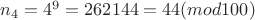$n_4=4^9=262144=44 (mod100)$