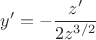 $y'=-\dfrac{z'}{2z^{3/2}}$