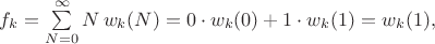 $f_k=\sum \limits_{N=0}^\infty N\, w_k(N)=0 \cdot w_k(0)+1\cdot w_k(1)=w_k(1),$