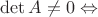 $\det A \ne 0   \Leftrightarrow$