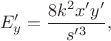 $$E'_y=\frac{8k^2x'y'}{s'^3},$$