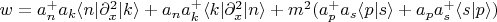 $w=a_n^+ a_k \langle n \rvert \partial_x^2 \lvert k \rangle + a_n a_k^+ \langle k \rvert \partial_x^2 \rvert n \rangle +m^2 (a_p^+ a_s \langle p \lvert s \rangle + a_p a_s^+ \langle s \lvert p \rangle) $