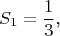 $$S_1=\frac 13\text{,}$$