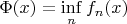 $\Phi(x)=\inf\limits_n f_n(x)$