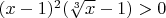 $(x-1)^2(\sqrt[3]x-1)>0$