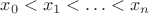 $x_{0}<x_{1}<\ldots <x_{n}$