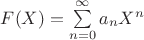 $F(X) = \sum\limits_{n=0}^{\infty}a_nX^n$