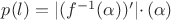 $p(l) = |(f^{-1}(\alpha))'|\cdotp(\alpha)$
