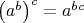 $\left(a^b\right)^c=a^{bc}$