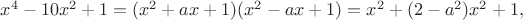 $x^4-10x^2+1=(x^2+ax+1)(x^2-ax+1)=x^2+(2-a^2)x^2+1,$
