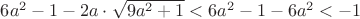 $6a^2-1-2a\cdot \sqrt{9a^2+1} < 6a^2-1-6a^2 < -1$