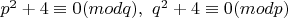 $p^2+4\equiv 0(mod  q), \  q^2+4\equiv 0(mod  p)$