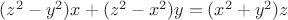 $ (z^{2}-y^{2})x+(z^{2}-x^{2})y=(x^{2}+y^{2})z $ $ (z^{2}-y^{2})x+(z^{2}-x^{2})y=(x^{2}+y^{2})z $