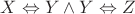 $X \Leftrightarrow Y \wedge Y \Leftrightarrow Z $