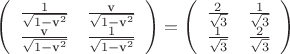 $\left(\begin{array}{cc} \frac{1}{\sqrt{1-\text{v}^2}} & \frac{\text{v}}{\sqrt{1-\text{v}^2}} \\ \frac{\text{v}}{\sqrt{1-\text{v}^2}} & \frac{1}{\sqrt{1-\text{v}^2}} \\\end{array}\right)=\left(\begin{array}{cc} \frac{2}{\sqrt{3}} & \frac{1}{\sqrt{3}} \\ \frac{1}{\sqrt{3}} & \frac{2}{\sqrt{3}} \\\end{array}\right)$