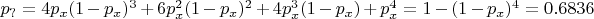 $p_?=4p_x(1-p_x)^3 + 6p_x^2(1-p_x)^2 + 4p_x^3(1-p_x) + p_x^4=1-(1-p_x)^4=0.6836$