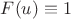 $F(u)\equiv 1$