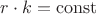 $r\cdot{k}=\operatorname{const}$