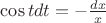 $\cos tdt=-\frac{dx}x$