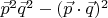 $\vec p^2 \vec q^2-(\vec p\cdot\vec q)^2$