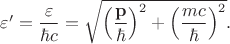 $\varepsilon'=\dfrac{\varepsilon}{\hbar c}=\sqrt{\left (\dfrac{\mathbf{p}}{\hbar}\right )^2+\left (\dfrac{mc}{\hbar} \right )^2}.$