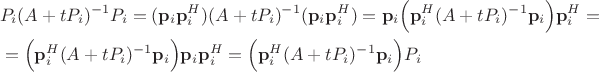 $$\begin{align} 
& P_i (A + t P_i)^{-1} P_i  = ( \mathbf p_i \mathbf p_i^H ) (A + t P_i)^{-1} (\mathbf p_i \mathbf p_i^H ) =
 \mathbf p_i  \Bigl( \mathbf p_i^H  (A + t P_i)^{-1} \mathbf p_i  \Bigr) \mathbf p_i^H = \\
& = \Bigl( \mathbf p_i^H  (A + t P_i)^{-1} \mathbf p_i  \Bigr)  \mathbf p_i   \mathbf p_i^H =
\Bigl( \mathbf p_i^H  (A + t P_i)^{-1} \mathbf p_i  \Bigr) P_i \end{align}$$