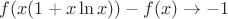 $f(x(1+x\ln x))-f(x)\to -1$