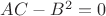 $AC-B^{2}=0$ $AC-B^{2}=0$